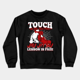 Touch Me And Your First Jiu Jitsu Lesson Is Free Crewneck Sweatshirt